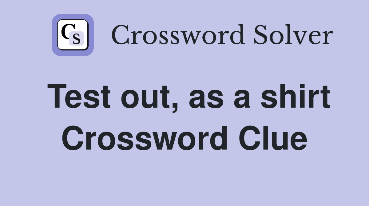 Test out, as a shirt Crossword Clue Answers Crossword Solver